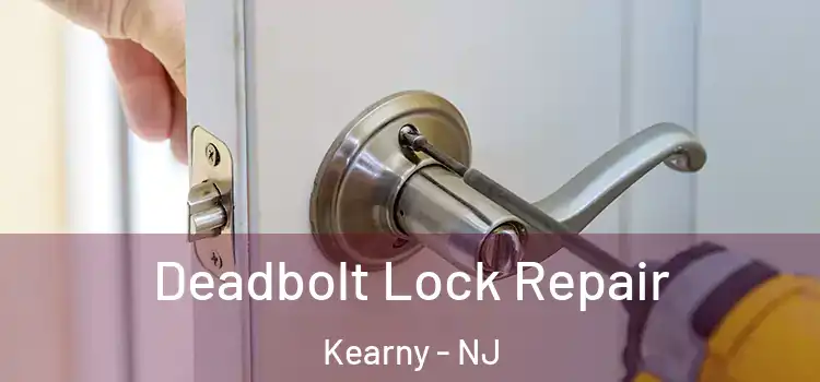 Deadbolt Lock Repair Kearny - NJ