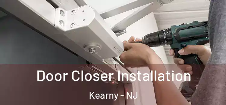  Door Closer Installation Kearny - NJ